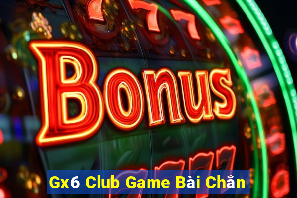 Gx6 Club Game Bài Chắn