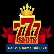 Ae8Vip Game Bài Live