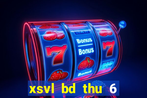 xsvl bd thu 6 hang tuan