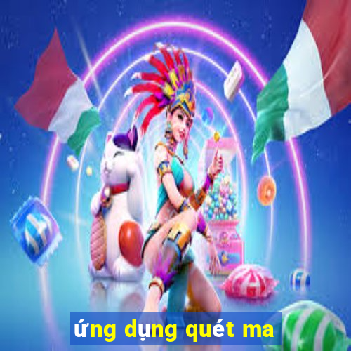 ứng dụng quét ma