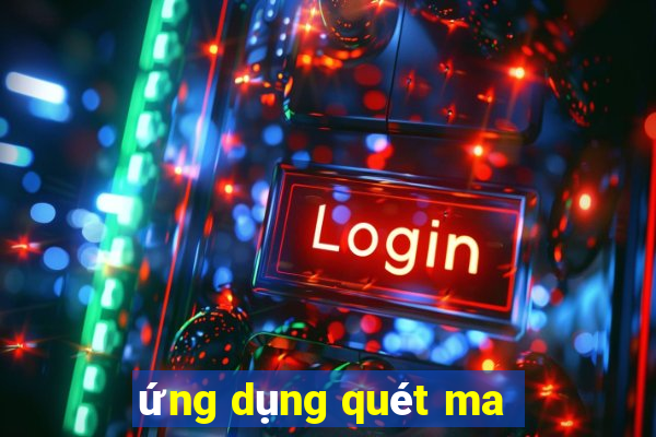 ứng dụng quét ma