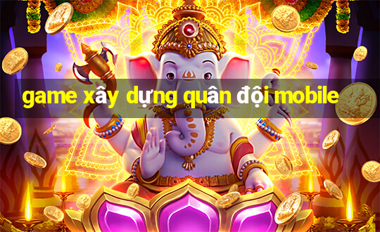 game xây dựng quân đội mobile