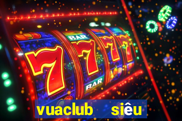 vuaclub  siêu nổ hũ club  vua