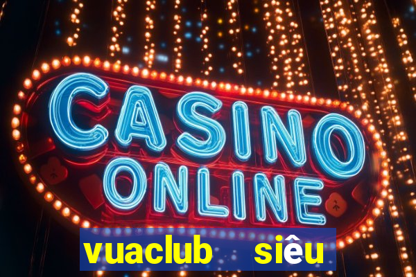 vuaclub  siêu nổ hũ club  vua