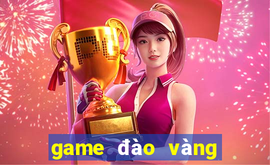 game đào vàng cổ điển