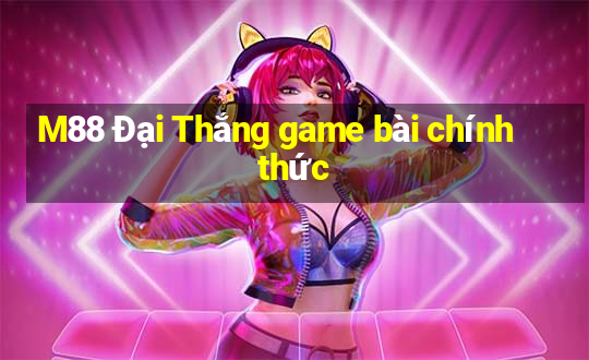 M88 Đại Thắng game bài chính thức