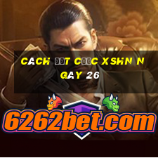 Cách đặt cược XSHN ngày 26