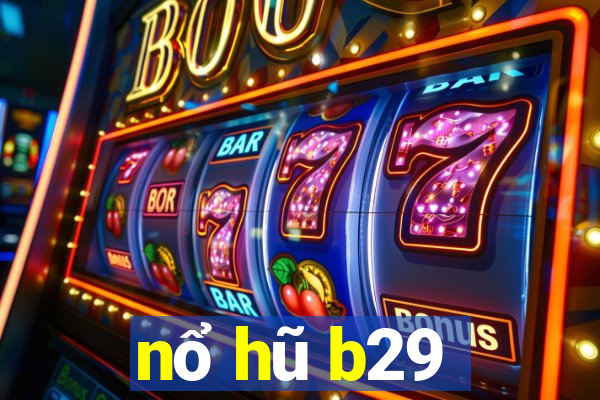 nổ hũ b29