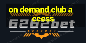 on demand club access