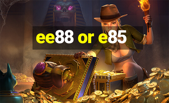 ee88 or e85