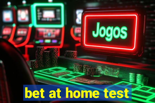 bet at home test