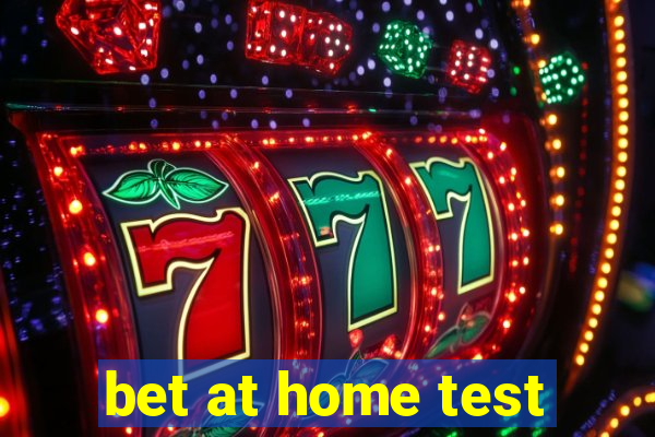 bet at home test