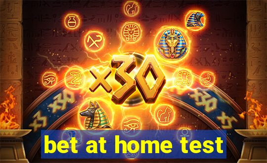 bet at home test