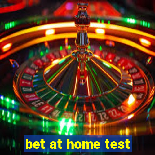 bet at home test