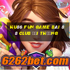 Hu86 Fun Game Bài 88 Club Đổi Thưởng