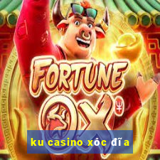 ku casino xóc đĩa