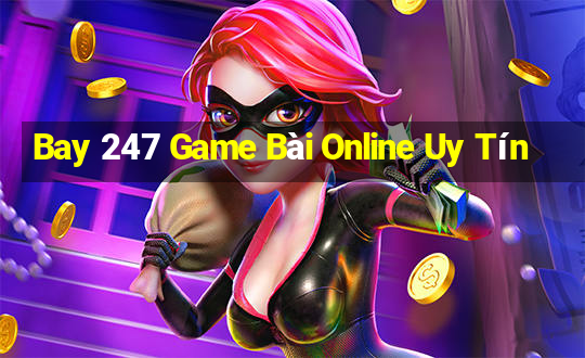 Bay 247 Game Bài Online Uy Tín