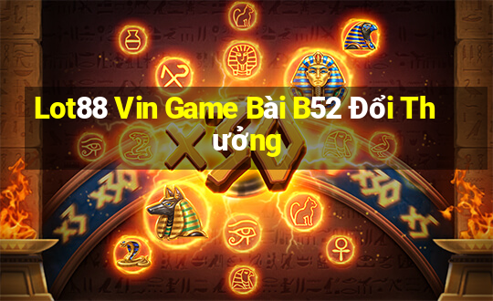 Lot88 Vin Game Bài B52 Đổi Thưởng