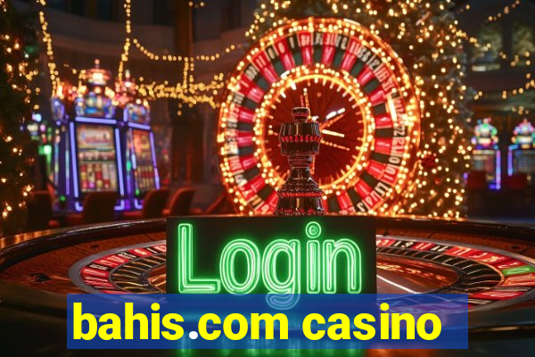 bahis.com casino