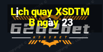 Lịch quay XSDTMB ngày 23