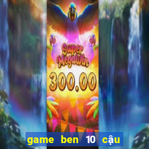 game ben 10 cậu bé anh hùng