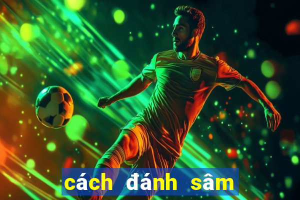 cách đánh sâm lốc bịp