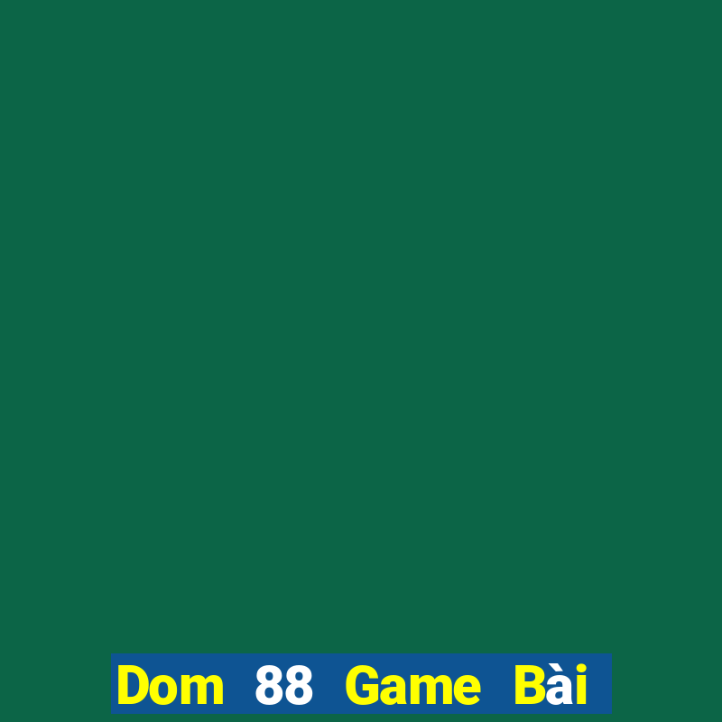 Dom 88 Game Bài Uống Rượu