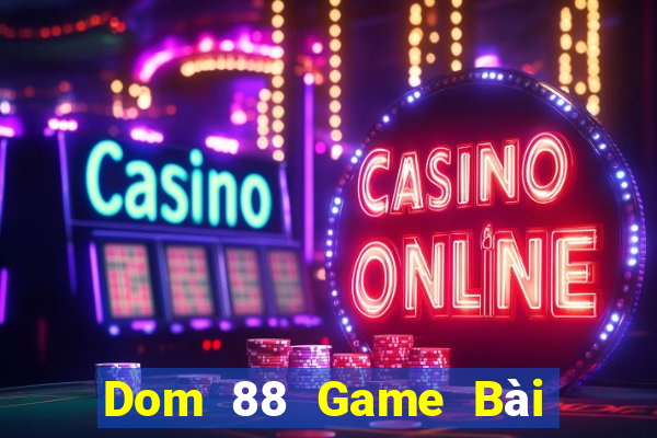 Dom 88 Game Bài Uống Rượu