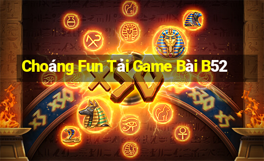 Choáng Fun Tải Game Bài B52