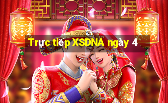 Trực tiếp XSDNA ngày 4