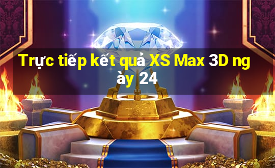 Trực tiếp kết quả XS Max 3D ngày 24