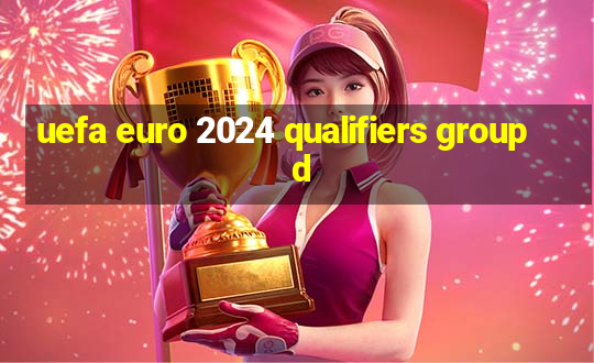 uefa euro 2024 qualifiers group d