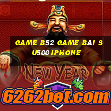 Game B52 Game Bài Su500 Iphone