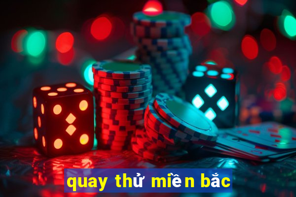 quay thử miền bắc