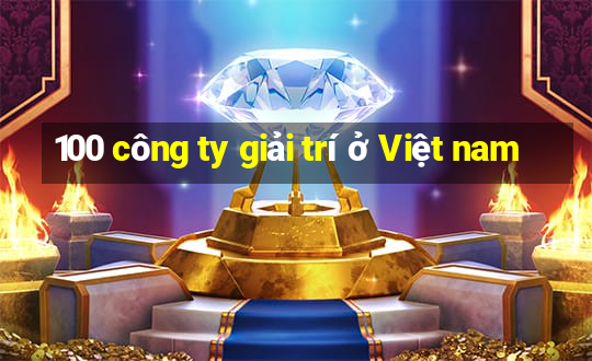 100 công ty giải trí ở Việt nam