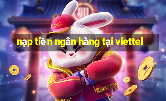 nạp tiền ngân hàng tại viettel