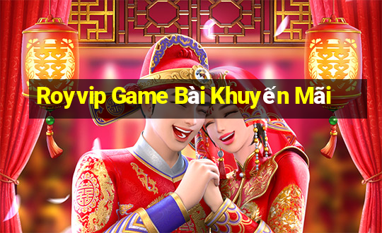 Royvip Game Bài Khuyến Mãi