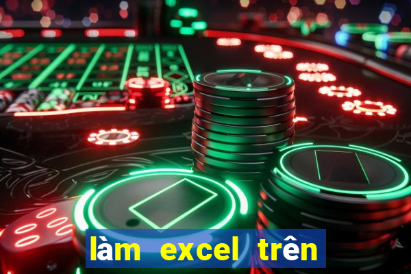 làm excel trên điện thoại