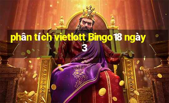 phân tích vietlott Bingo18 ngày 3