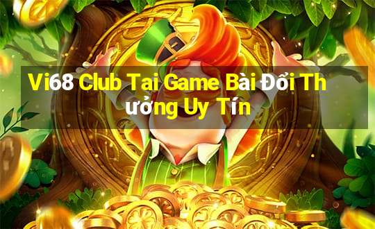 Vi68 Club Tai Game Bài Đổi Thưởng Uy Tín