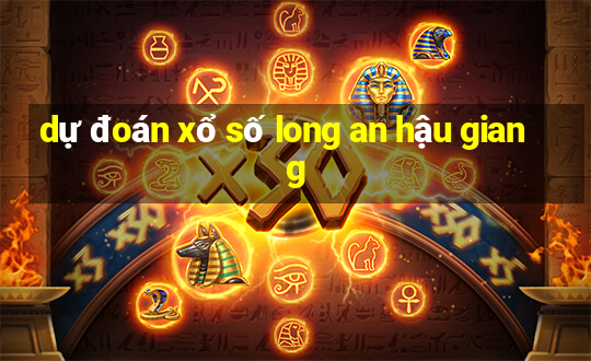 dự đoán xổ số long an hậu giang