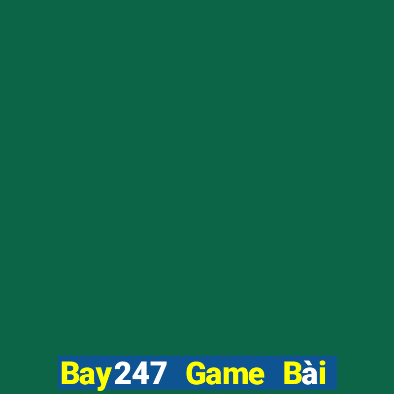 Bay247 Game Bài Online Đổi Thưởng