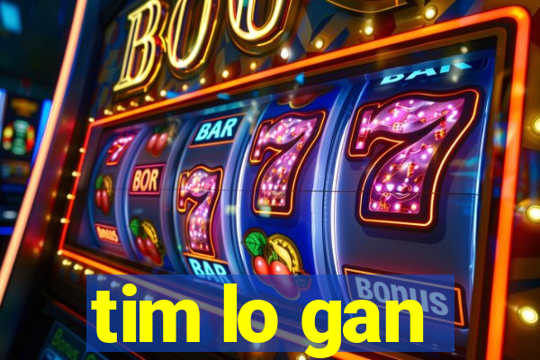 tim lo gan