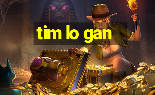 tim lo gan