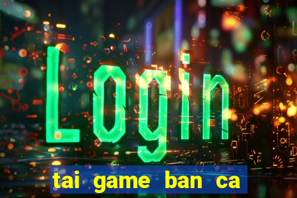 tai game ban ca zui ios