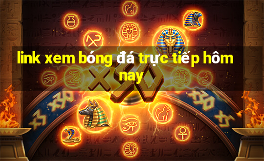 link xem bóng đá trực tiếp hôm nay