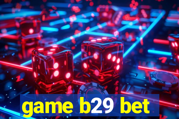 game b29 bet