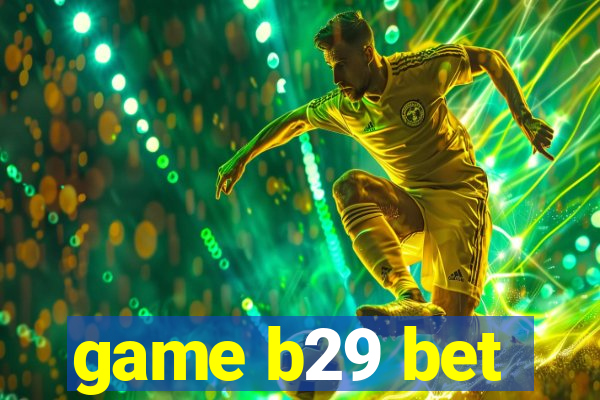 game b29 bet