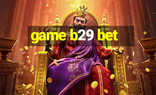 game b29 bet