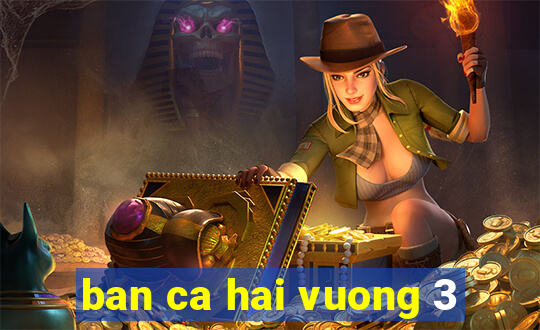 ban ca hai vuong 3